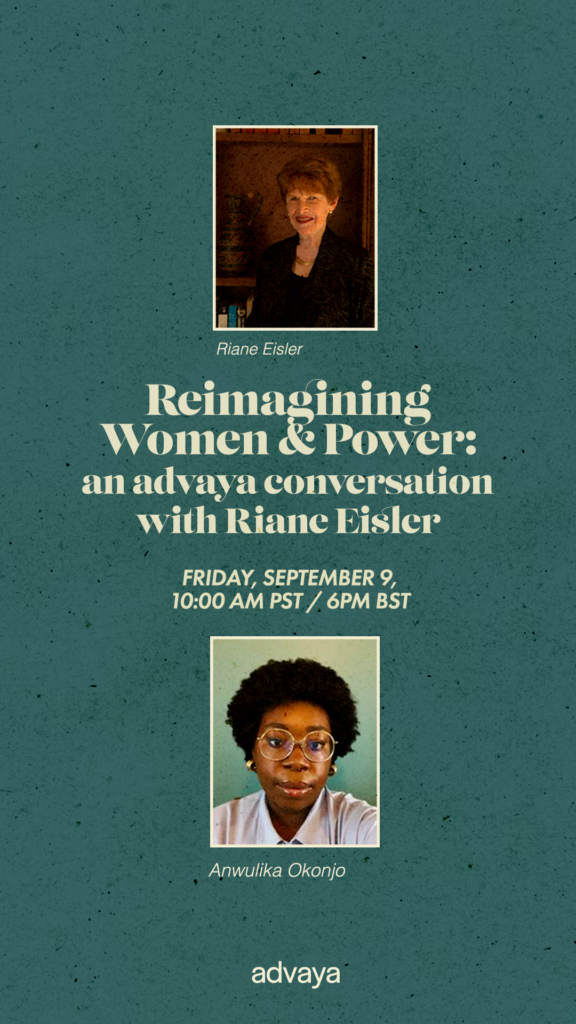 Reimagining Women & Power: an advaya conversation with Riane Eisler 